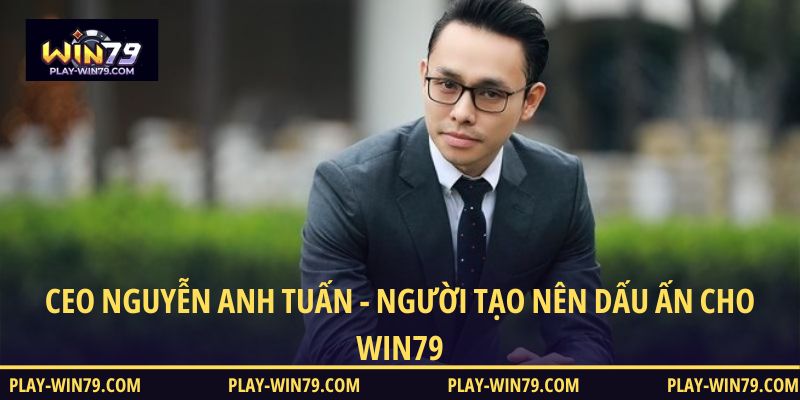 CEO Nguyễn Anh Tuấn - Người dẫn dắt WIN79