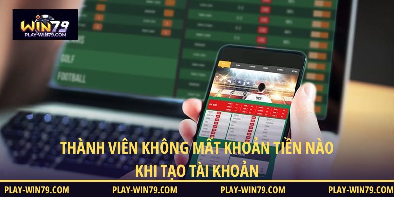 Thành viên không mất khoản tiền nào khi tạo tài khoản