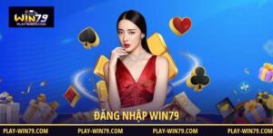 Đăng nhập WIN79 với các thao tác cơ bản