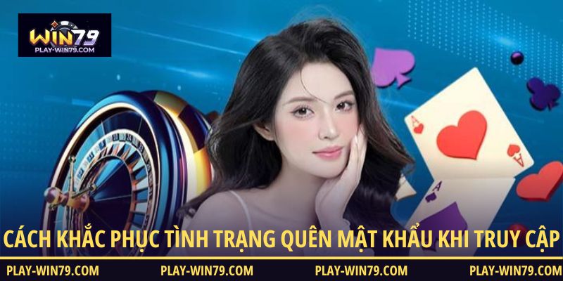 Cách khắc phục tình trạng quên mật khẩu khi truy cập