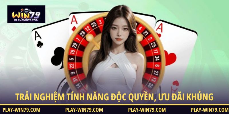 Trải nghiệm tính năng độc quyền, ưu đãi khủng