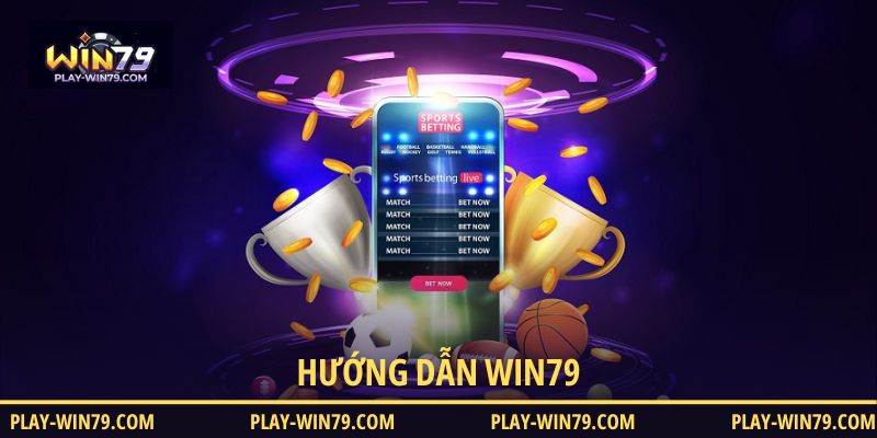 Hướng dẫn WIN79 chi tiết nhất