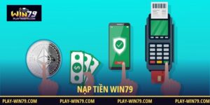 Nạp tiền WIN79 nhanh gọn, dễ làm