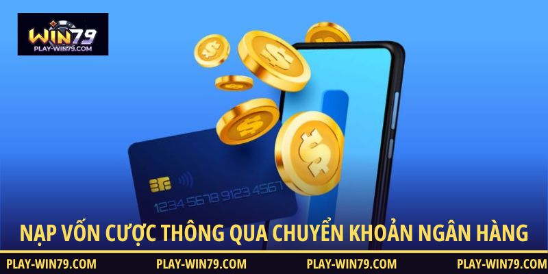 Nạp vốn cược thông qua chuyển khoản ngân hàng