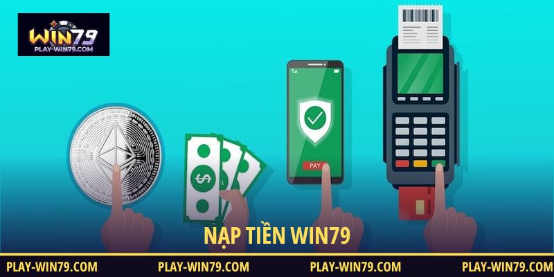 Nạp tiền WIN79 nhanh gọn, dễ làm