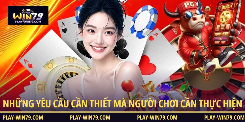 Những yêu cầu cần thiết mà người chơi cần thực hiện