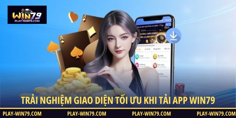 Trải nghiệm giao diện tối ưu khi tải app WIN79